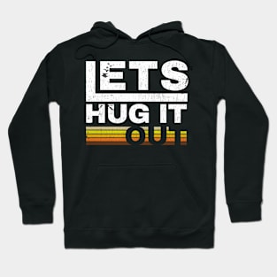 lets hug it out Hoodie